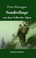 Sonderlinge aus dem Volke der Alpen di Peter Rosegger edito da Henricus - Edition Deutsche Klassik GmbH, Berlin