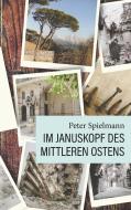 Im Januskopf des Mittleren Ostens di Peter Spielmann edito da Books on Demand