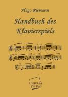 Handbuch des Klavierspiels di Hugo Riemann edito da UNIKUM