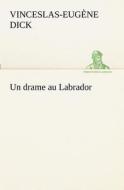 Un drame au Labrador di Vinceslas-Eugène Dick edito da TREDITION CLASSICS