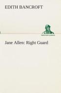 Jane Allen: Right Guard di Edith Bancroft edito da TREDITION CLASSICS