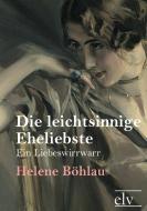 Die leichtsinnige Eheliebste di Helene Böhlau edito da Europäischer Literaturverlag