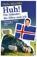 Huh! Die Isländer, die Elfen und ich di Thilo Mischke edito da Ullstein Paperback