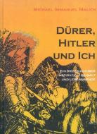 Dürer, Hitler und Ich di Michael Immanuel Malich edito da Lit Verlag