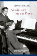 Aus dir wird nie ein Pianist di Artur Schnabel edito da Wolke Verlagsges. Mbh