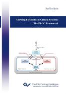 Allowing Flexibility in Critical Systems: The EPOC Framework di Steffen Stein edito da Cuvillier Verlag