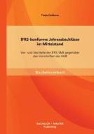 IFRS-konforme Jahresabschlüsse im Mittelstand: Vor- und Nachteile der IFRS-SME gegenüber den Vorschriften des HGB di Tanja Dolderer edito da Bachelor + Master Publishing
