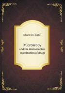 Microscopy And The Microscopical Examination Of Drugs di Charles E Gabel edito da Book On Demand Ltd.