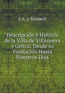 Descripcion E Historia De La Villa De Villanueva Y Geltru di J a y Siumell edito da Book On Demand Ltd.