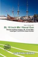 Bl 18 Inch Mk I Naval Gun edito da Aud Publishing