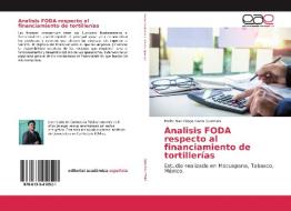 Analisis FODA respecto al financiamiento de tortillerías di Pedro San Diego Canul Guzman edito da Editorial Académica Española