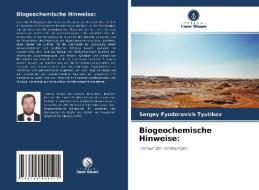 Biogeochemische Hinweise: di Sergey Fyodorovich Tyutikov edito da Verlag Unser Wissen