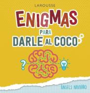 Enigmas para darle al coco di Àngels Navarro edito da Larousse