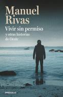 Vivir sin permiso y otras historias de oeste di Manuel Rivas edito da DEBOLSILLO