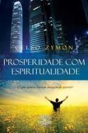Prosperidade Com Espiritualidade di Celso Zymon edito da Editora Dracaena