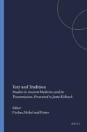 Text and Tradition: Studies in Ancient Medicine and Its Transmission. Presented to Jutta Kollesch edito da BRILL ACADEMIC PUB