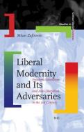 Liberal Modernity and Its Adversaries: Freedom, Liberalism and Anti-Liberalism in the 21st Century di Milan Zafirovski edito da BRILL ACADEMIC PUB