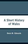 A Short History of Wales di Owen M. Edwards edito da Alpha Editions