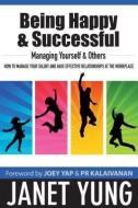 Being Happy & Successful at Work & in Your Career di Janet Yung edito da JY Books Sdn. Bhd. (Joey Yap)