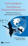 From Immigrant to Transnational Diaspora Entrepreneur: The Roles of Enclaves in Their Entrepreneurial Journey di Osa-Godwin Osaghae, Thomas M Cooney edito da World Scientific Publishing Company