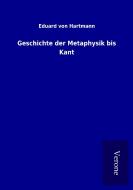 Geschichte der Metaphysik bis Kant di Eduard Von Hartmann edito da TP Verone Publishing