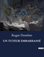 UN TUTEUR EMBARRASSÉ di Roger Dombre edito da Culturea