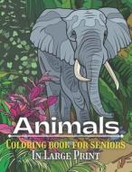 Animals Coloring Book For Seniors In Large Print di Book SK Book edito da Independently Published