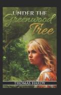 Under The Greenwood Tree di Hardy Thomas Hardy edito da Independently Published