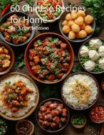 60 Chinese Recipes for Home di Kelly Johnson edito da Marick Booster