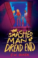 The Smashed Man of Dread End di J. W. Ocker edito da HARPERCOLLINS