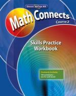 Math Connects, Course 2: Skills Practice Workbook di Mcgraw-Hill Education edito da GLENCOE SECONDARY