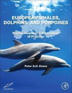 European Whales, Dolphins, and Porpoises: Marine Mammal Conservation in Practice di Peter Evans edito da ACADEMIC PR INC
