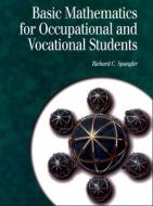 Basic Mathematics for Occupational and Vocational Students di Richard C. Spangler edito da Prentice Hall