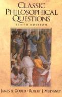 Classic Philosophical Questions di James A. Gould, Robert J. Mulvaney edito da Pearson Education