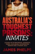 Australia's Toughest Prisons: Inmates di James Phelps edito da RANDOM HOUSE AUSTRALIA