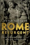 Rome Resurgent: War and Empire in the Age of Justinian di Peter Heather edito da OXFORD UNIV PR