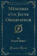 Memoires D'un Jeune Observateur (classic Reprint) di Ernest Depre edito da Forgotten Books