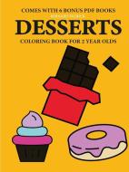 Coloring Books For 2 Year Olds (desserts) di Bernard Patrick edito da Lulu.com