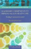 Leadership Commitments to Improve Value in Healthcare di LeighAnne Olsen, W. Alexander Goolsby, J. Michael McGinnis, Roundtable on Evidence-Based Medicine, Roundtable on Value &  edito da National Academies Press