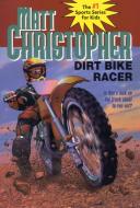 Dirt Bike Racer di Matt Christopher edito da LITTLE BROWN & CO