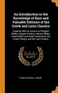 An Introduction To The Knowledge Of Rare And Valuable Editions Of The Greek And Latin Classics di Thomas Frognall Dibdin edito da Franklin Classics Trade Press