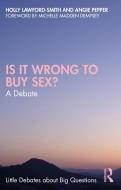 Is It Wrong To Buy Sex? di Holly Lawford-Smith, Angie Pepper edito da Taylor & Francis Ltd