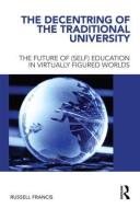 The Decentring of the Traditional University di Russell Francis edito da Routledge