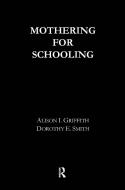 Mothering for Schooling di Alison Griffith, Dorothy Smith edito da Taylor & Francis Ltd