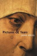 Pictures and Tears di James Elkins edito da Taylor & Francis Ltd