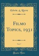 Filmo Topics, 1931, Vol. 7 (Classic Reprint) di Edwin a. Reeve edito da Forgotten Books