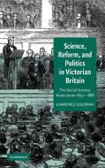 Science, Reform, and Politics in Victorian Britain di Lawrence Goldman edito da Cambridge University Press