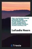 Stray Leaves from Strange Literature: Stories Reconstructed from the Anvari-Soheïli, Baitál, Pachísí, Mahabharata, Pantc di Lafcadio Hearn edito da LIGHTNING SOURCE INC