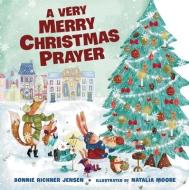 A Very Merry Christmas Prayer di Bonnie Rickner Jensen edito da Thomas Nelson Publishers