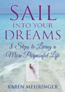 Sail Into Your Dreams di Karen Mehringer edito da Llewellyn Publications,u.s.